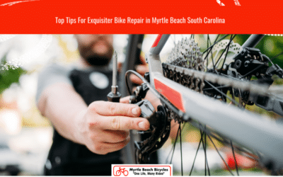 Top Tips for Exquisite Bike Repair in Myrtle Beach South Carolina